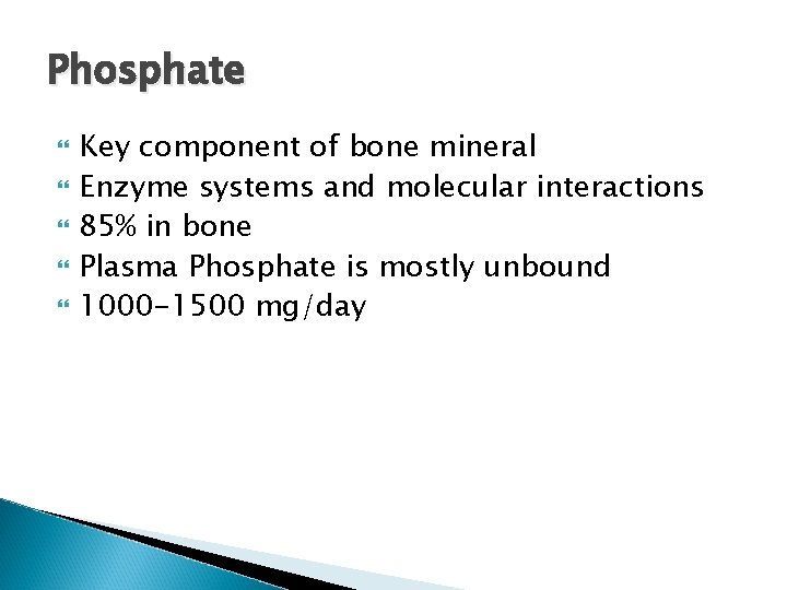 Phosphate Key component of bone mineral Enzyme systems and molecular interactions 85% in bone