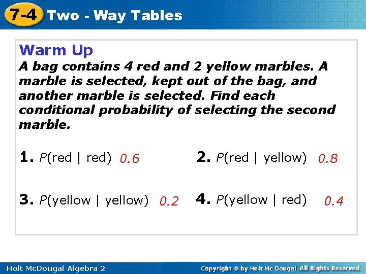 7 -4 Two - Way Tables Warm Up A bag contains 4 red and