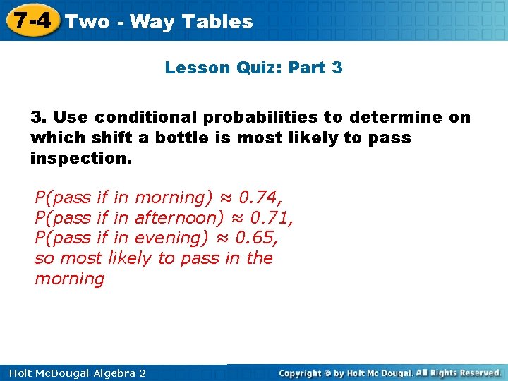 7 -4 Two - Way Tables Lesson Quiz: Part 3 3. Use conditional probabilities