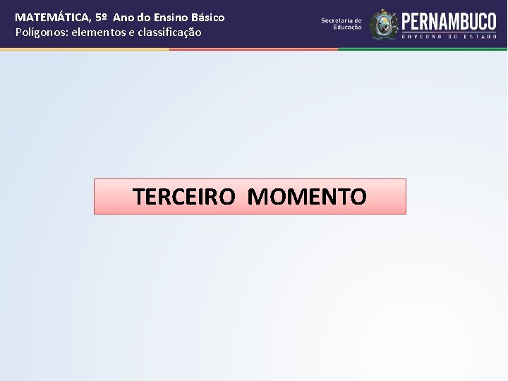 MATEMÁTICA, 5º Ano do Ensino Básico Polígonos: elementos e classificação TERCEIRO MOMENTO 