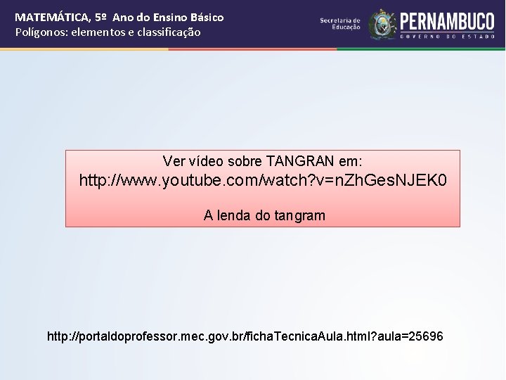 MATEMÁTICA, 5º Ano do Ensino Básico Polígonos: elementos e classificação Ver vídeo sobre TANGRAN