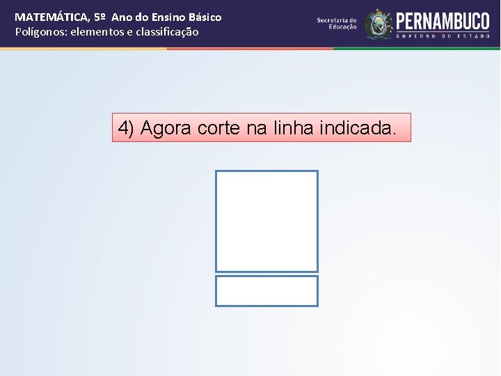 MATEMÁTICA, 5º Ano do Ensino Básico Polígonos: elementos e classificação 4) Agora corte na