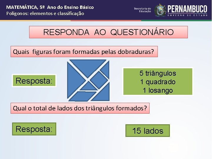 MATEMÁTICA, 5º Ano do Ensino Básico Polígonos: elementos e classificação RESPONDA AO QUESTIONÁRIO Quais