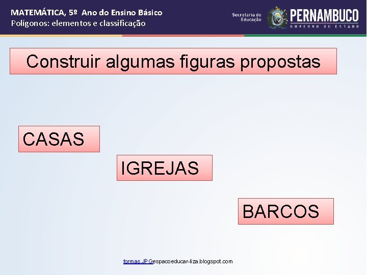 MATEMÁTICA, 5º Ano do Ensino Básico Polígonos: elementos e classificação Construir algumas figuras propostas