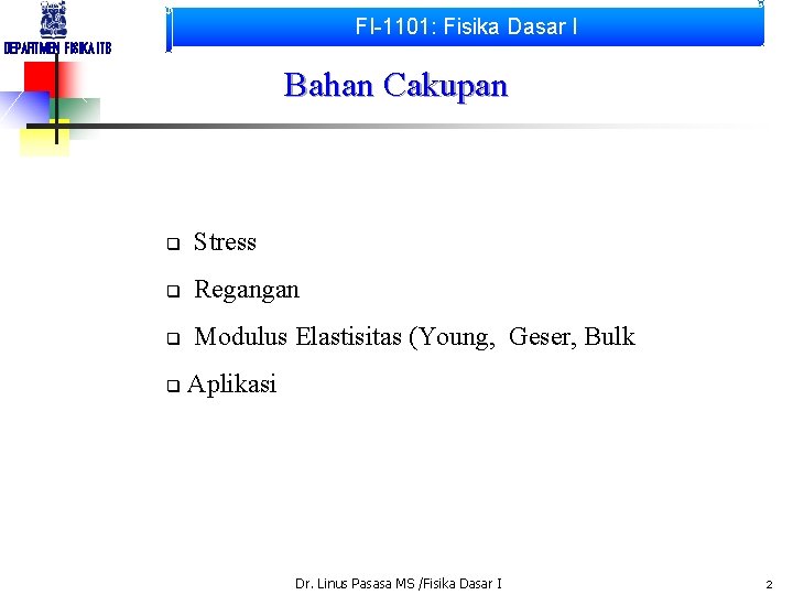 FI-1101: Fisika Dasar I DEPARTMEN FISIKA ITB Bahan Cakupan q Stress q Regangan q