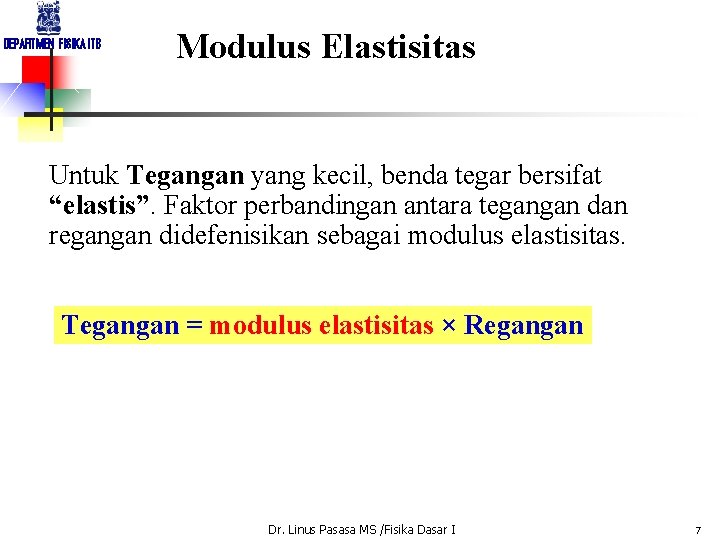 DEPARTMEN FISIKA ITB Modulus Elastisitas Untuk Tegangan yang kecil, benda tegar bersifat “elastis”. Faktor