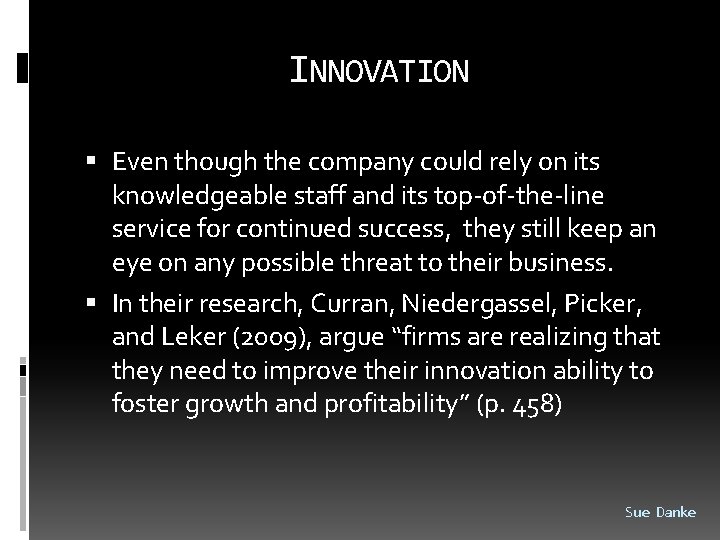 INNOVATION Even though the company could rely on its knowledgeable staff and its top-of-the-line