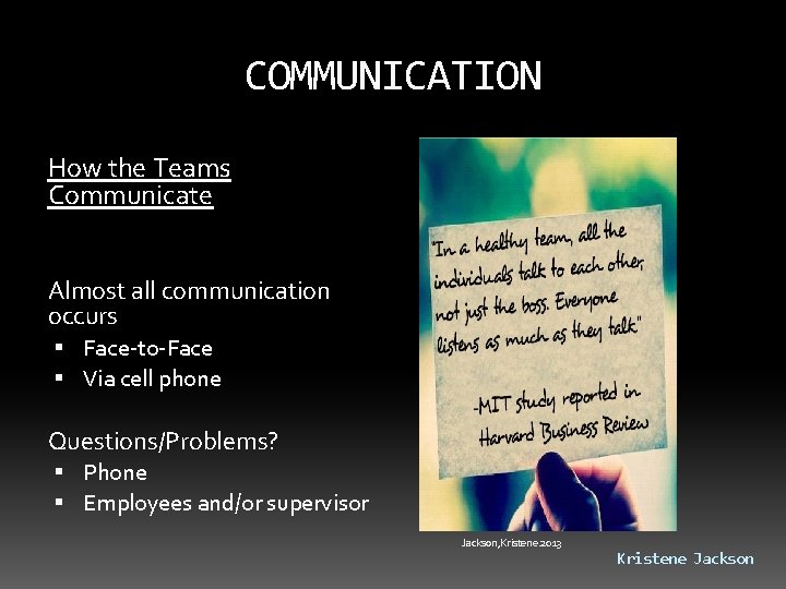 COMMUNICATION How the Teams Communicate Almost all communication occurs Face-to-Face Via cell phone Questions/Problems?