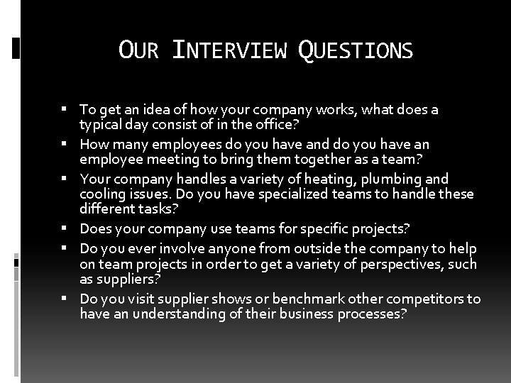 OUR INTERVIEW QUESTIONS To get an idea of how your company works, what does