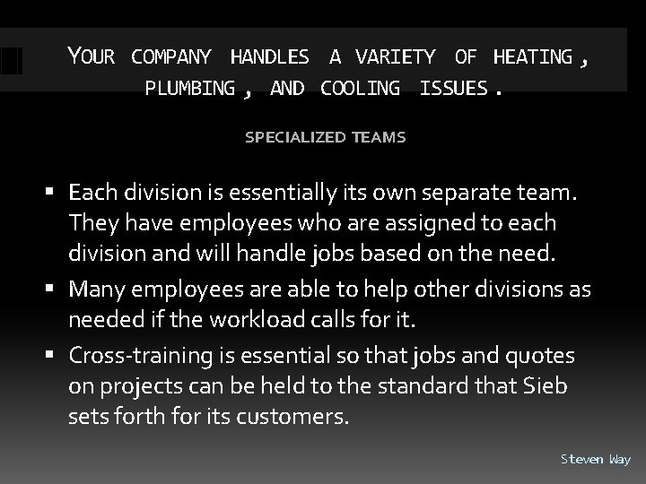 YOUR COMPANY HANDLES A VARIETY OF HEATING , PLUMBING , AND COOLING ISSUES. SPECIALIZED