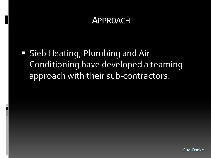 APPROACH Sieb Heating, Plumbing and Air Conditioning have developed a teaming approach with their
