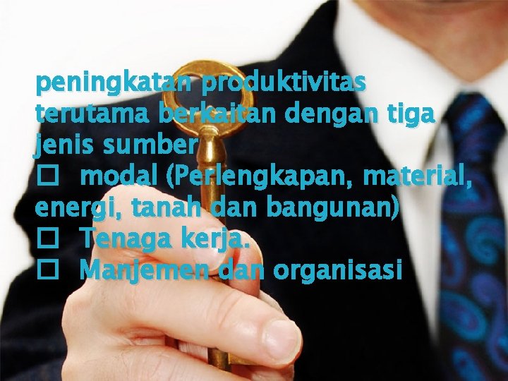 peningkatan produktivitas terutama berkaitan dengan tiga � modal (Perlengkapan, material, energi, tanah dan bangunan)