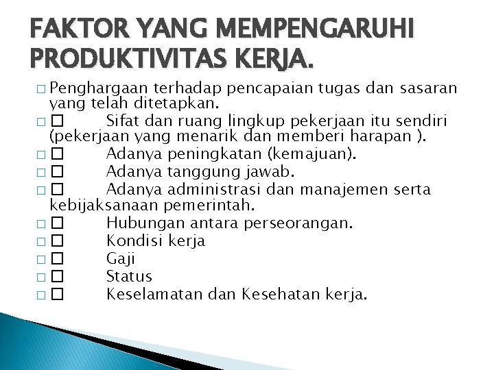 FAKTOR YANG MEMPENGARUHI PRODUKTIVITAS KERJA. � Penghargaan terhadap pencapaian tugas dan sasaran yang telah