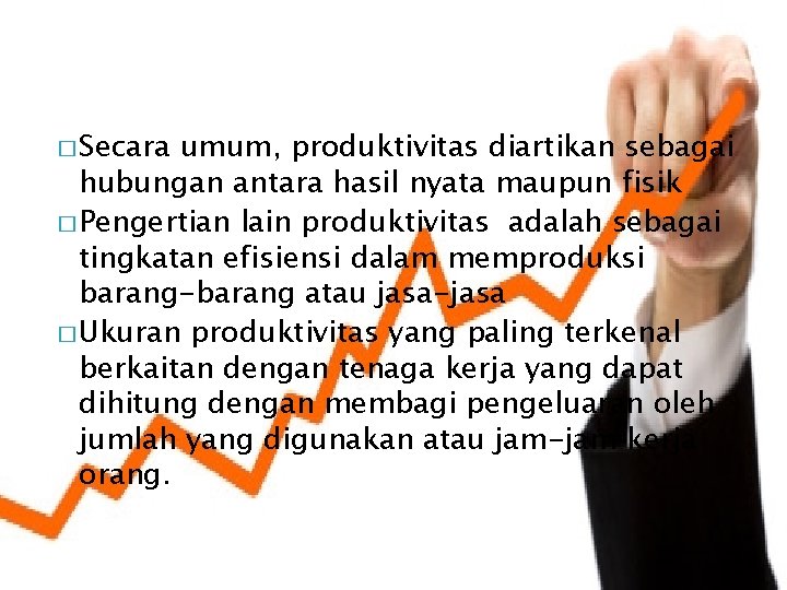 � Secara umum, produktivitas diartikan sebagai hubungan antara hasil nyata maupun fisik � Pengertian