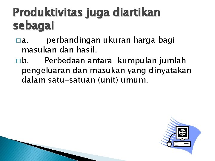 Produktivitas juga diartikan sebagai � a. perbandingan ukuran harga bagi masukan dan hasil. �