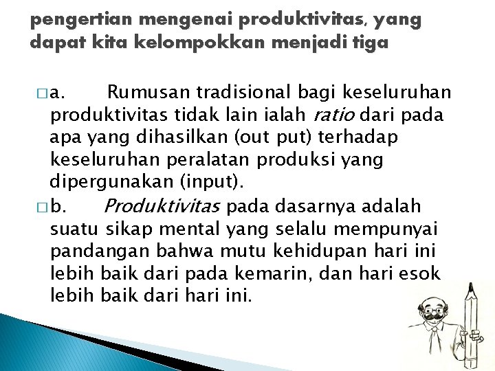 pengertian mengenai produktivitas, yang dapat kita kelompokkan menjadi tiga � a. Rumusan tradisional bagi