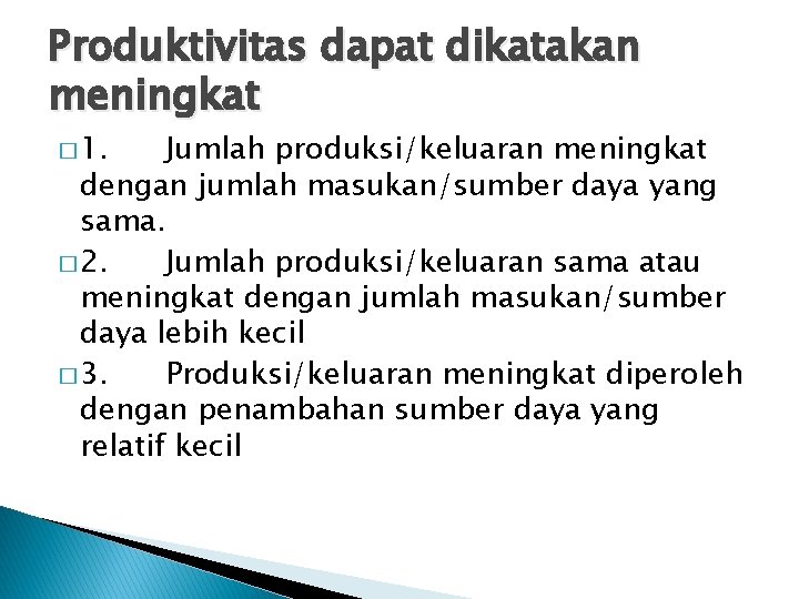 Produktivitas dapat dikatakan meningkat � 1. Jumlah produksi/keluaran meningkat dengan jumlah masukan/sumber daya yang