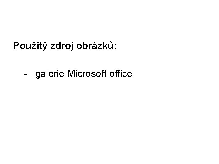 Použitý zdroj obrázků: - galerie Microsoft office 