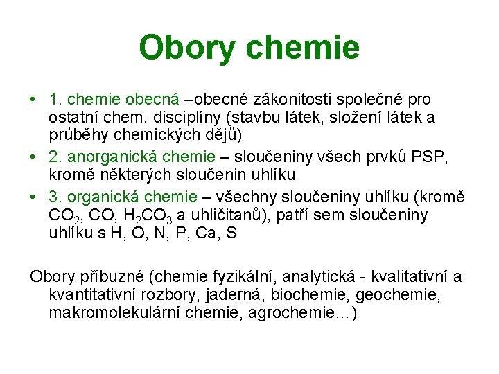 Obory chemie • 1. chemie obecná –obecné zákonitosti společné pro ostatní chem. disciplíny (stavbu