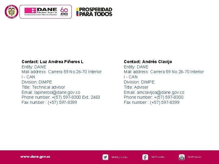Contact: Luz Andrea Piñeros L Entity: DANE Mail address: Carrera 59 No. 26 -70