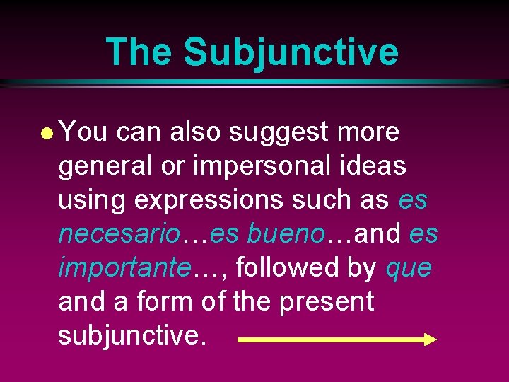 The Subjunctive l You can also suggest more general or impersonal ideas using expressions
