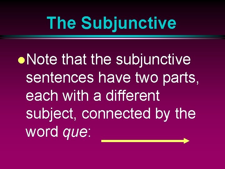 The Subjunctive l. Note that the subjunctive sentences have two parts, each with a