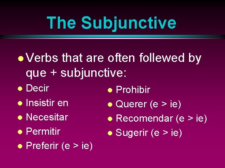 The Subjunctive l Verbs that are often follewed by que + subjunctive: Decir l