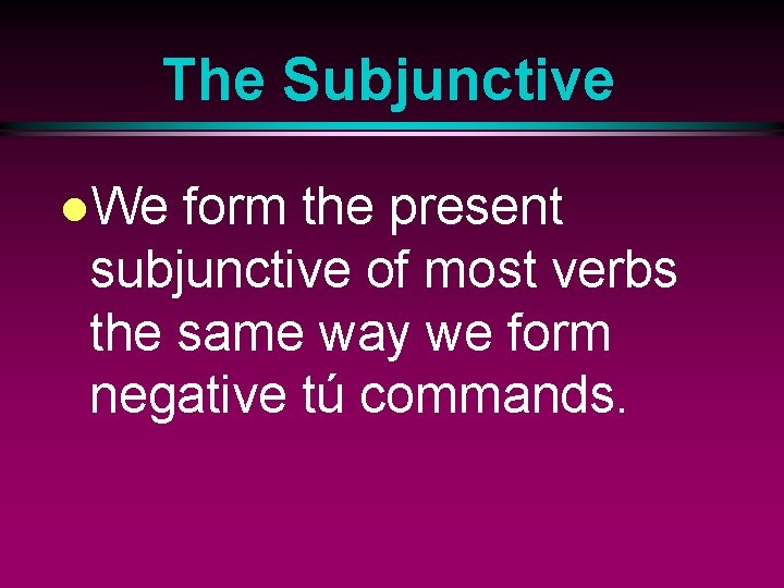 The Subjunctive l. We form the present subjunctive of most verbs the same way