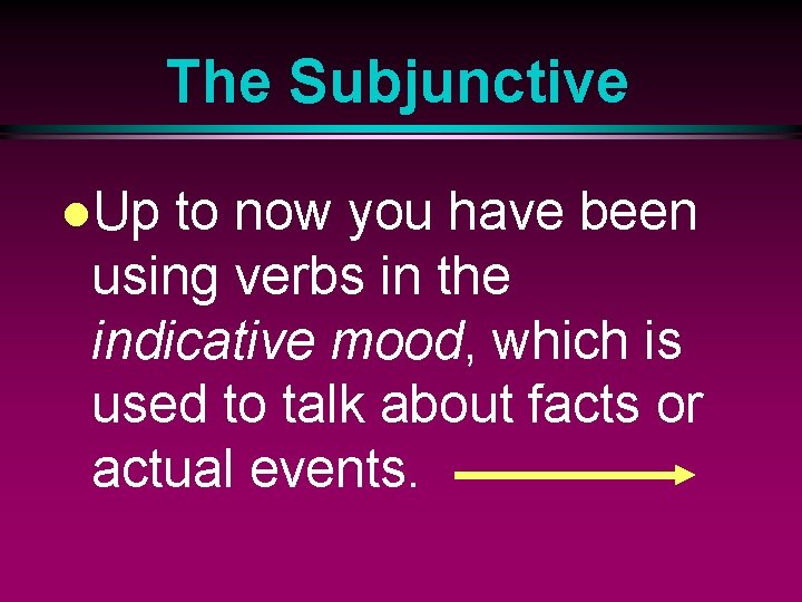 The Subjunctive l. Up to now you have been using verbs in the indicative