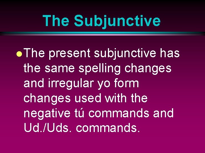 The Subjunctive l The present subjunctive has the same spelling changes and irregular yo