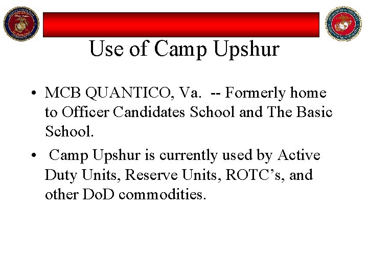 Use of Camp Upshur • MCB QUANTICO, Va. -- Formerly home to Officer Candidates