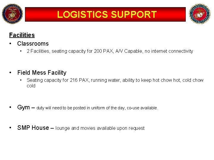 LOGISTICS SUPPORT Facilities • Classrooms • 2 Facilities, seating capacity for 200 PAX, A/V
