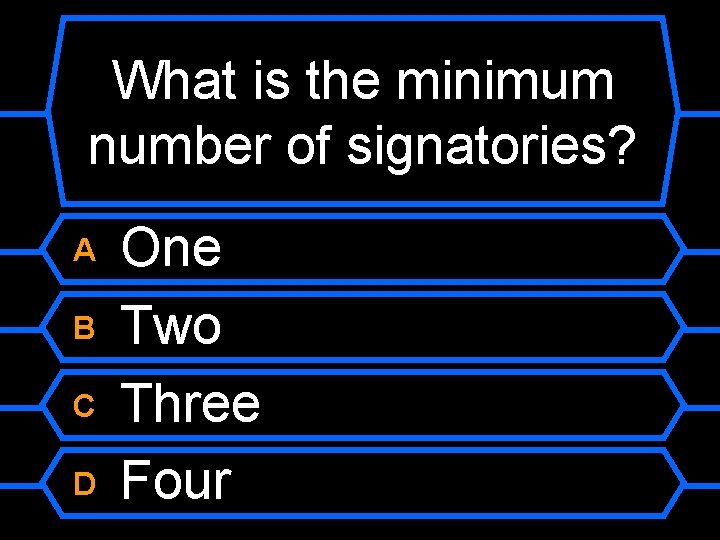 What is the minimum number of signatories? A B C D One Two Three