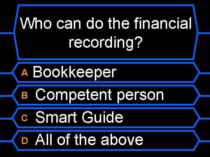 Who can do the financial recording? Bookkeeper B Competent person C Smart Guide D