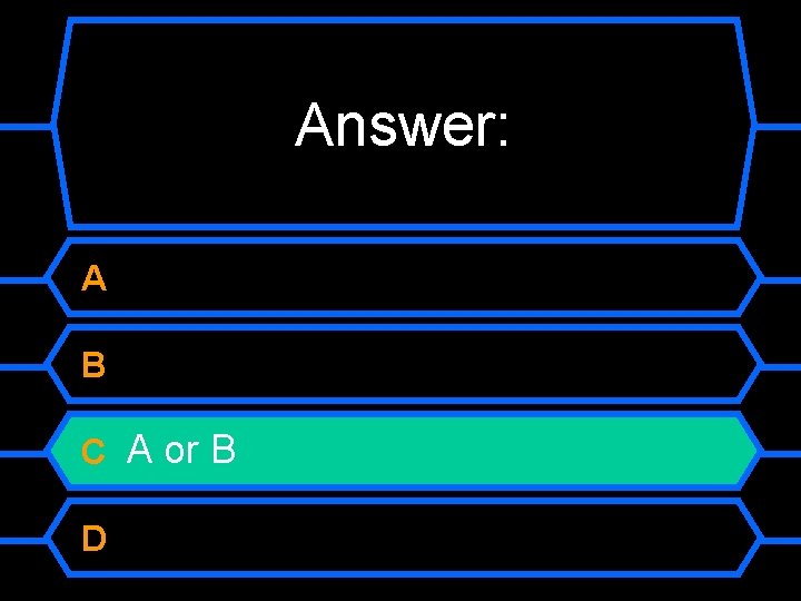 Answer: A B C A or B D 