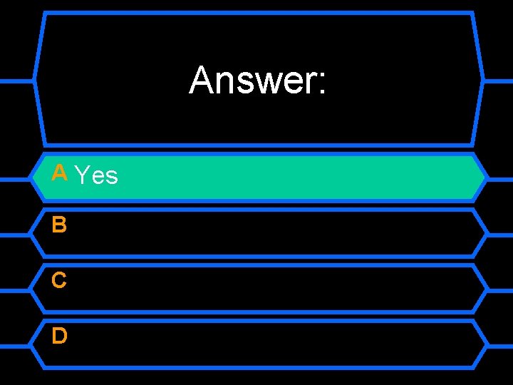 Answer: A Yes B C D 