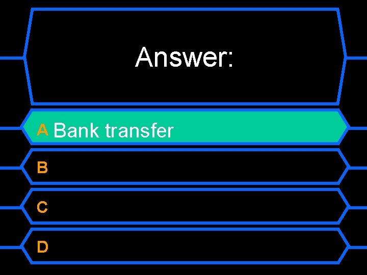 Answer: A Bank B C D transfer 