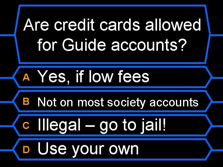 Are credit cards allowed for Guide accounts? A Yes, if low fees B Not