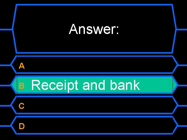 Answer: A B C D Receipt and bank 