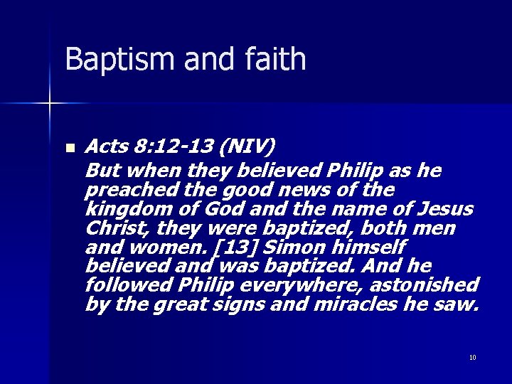 Baptism and faith n Acts 8: 12 -13 (NIV) But when they believed Philip
