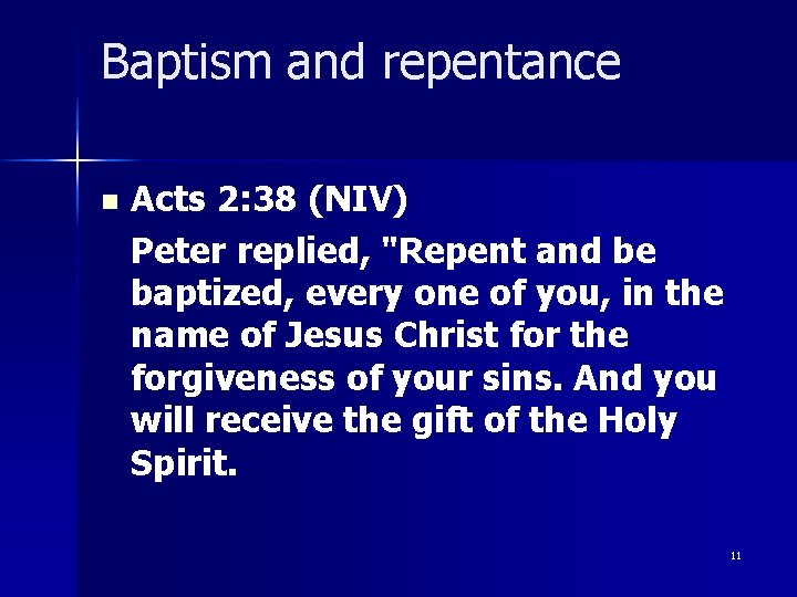 Baptism and repentance n Acts 2: 38 (NIV) Peter replied, "Repent and be baptized,