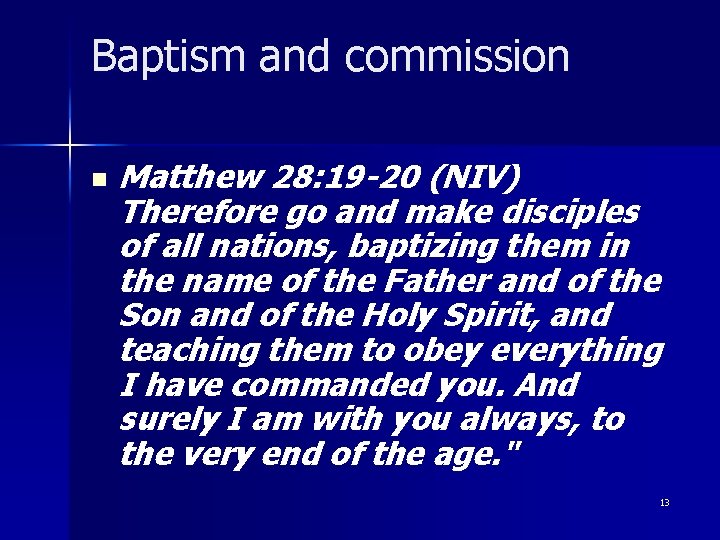 Baptism and commission n Matthew 28: 19 -20 (NIV) Therefore go and make disciples