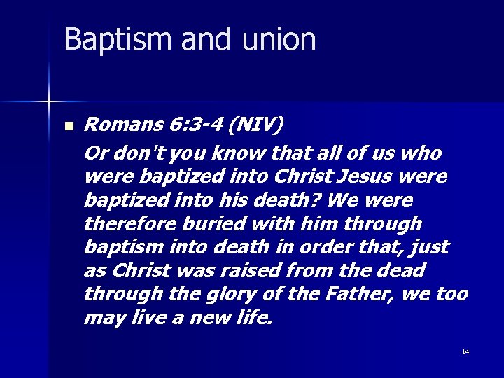 Baptism and union n Romans 6: 3 -4 (NIV) Or don't you know that