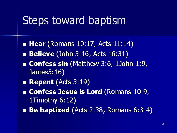 Steps toward baptism n n n Hear (Romans 10: 17, Acts 11: 14) Believe