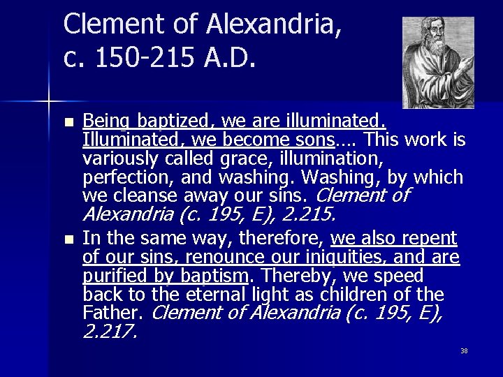 Clement of Alexandria, c. 150 -215 A. D. n Being baptized, we are illuminated.