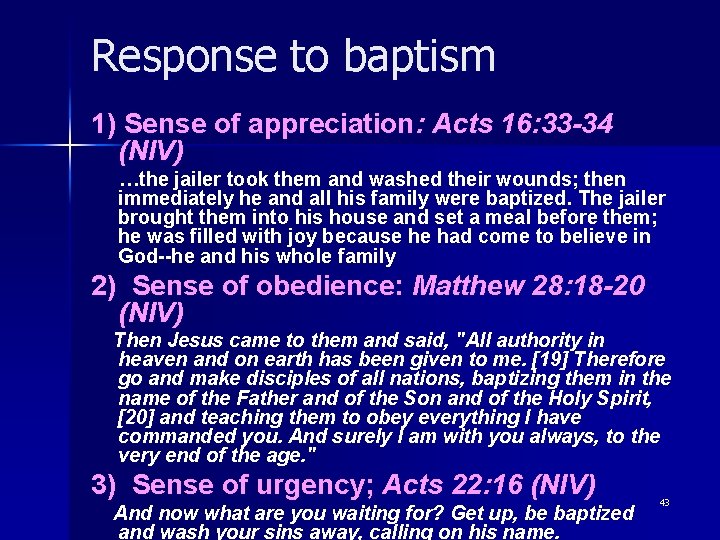 Response to baptism 1) Sense of appreciation: Acts 16: 33 -34 (NIV) …the jailer