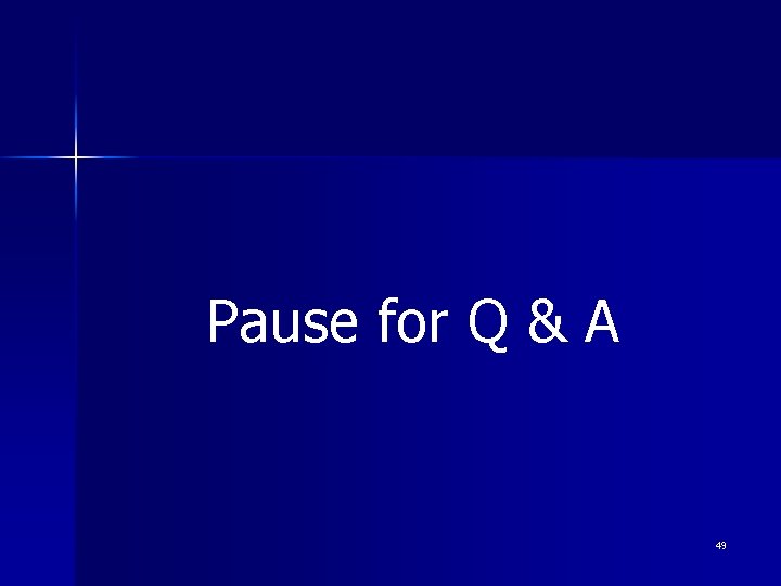 Pause for Q & A 49 