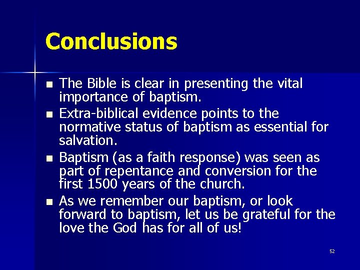 Conclusions n n The Bible is clear in presenting the vital importance of baptism.