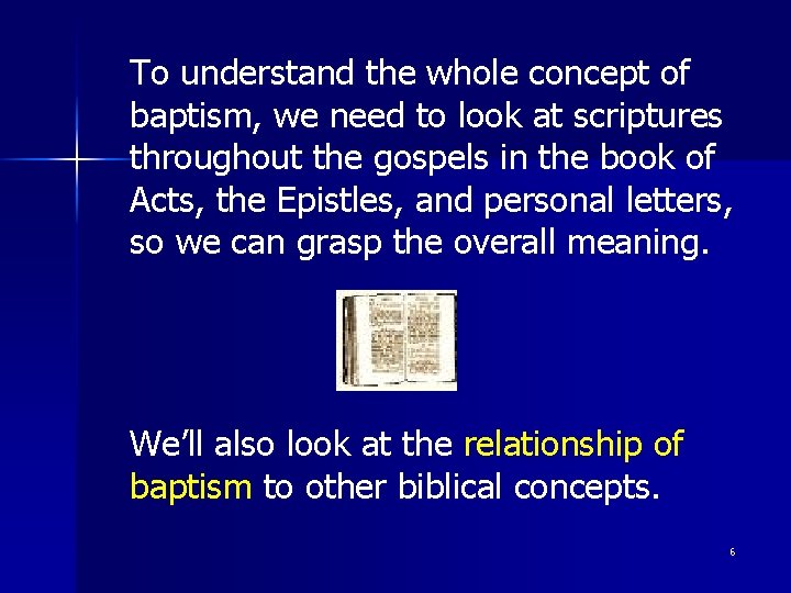 To understand the whole concept of baptism, we need to look at scriptures throughout