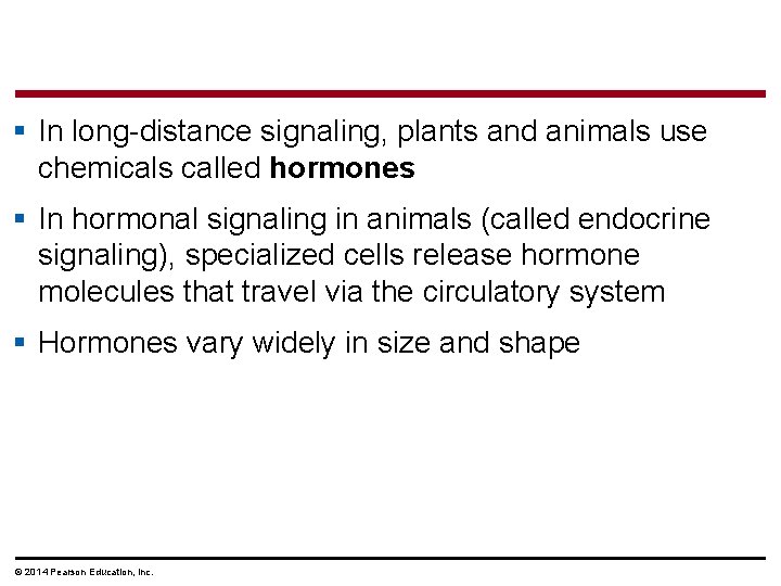 § In long-distance signaling, plants and animals use chemicals called hormones § In hormonal